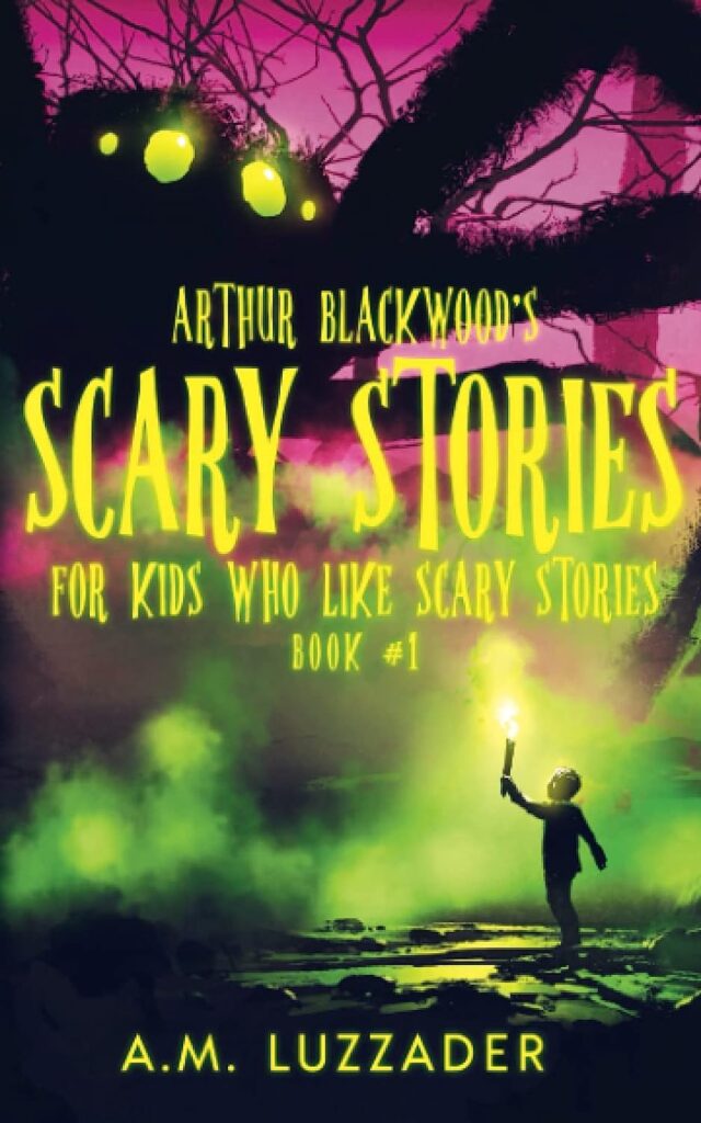 Arthur Blackwoods Scary Stories for Kids who Like Scary Stories: Book 1