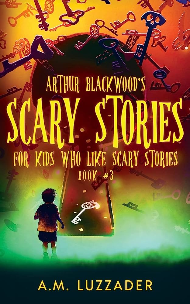 Arthur Blackwoods Scary Stories for Kids who Like Scary Stories: Book 3