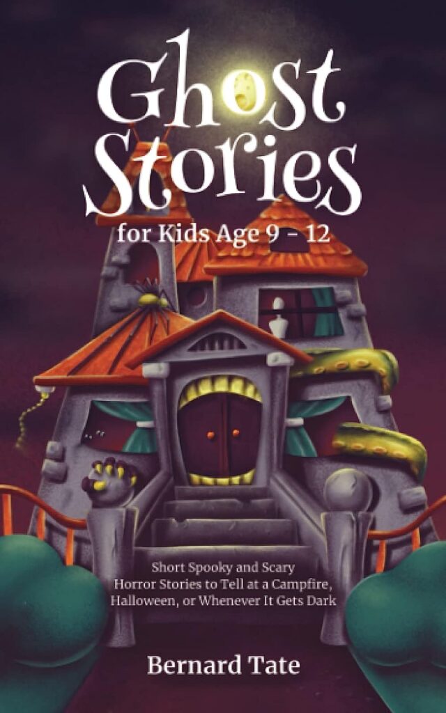 Ghost Stories for Kids Age 9 - 12: Short Spooky and Scary Horror Stories to Tell at a Campfire, Halloween, or Whenever It Gets Dark