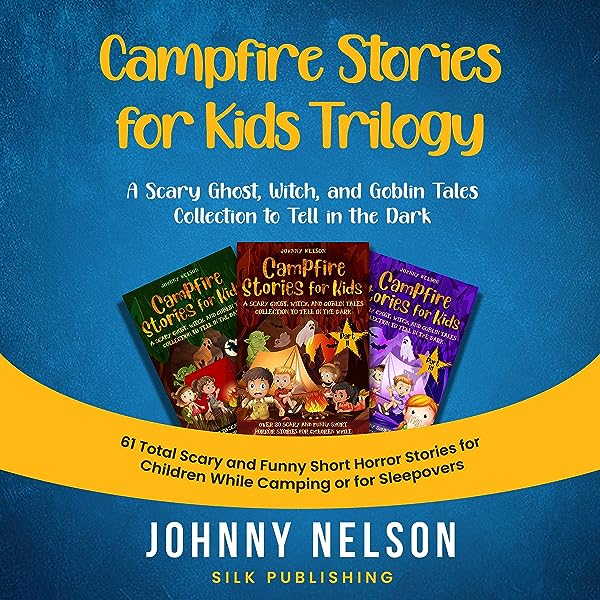 Campfire Stories for Kids: A Scary Ghost, Witch, and Goblin Tales Collection to Tell in the Dark: Over 20 Scary and Funny Short Horror Stories for Children While Camping or for Sleepovers
