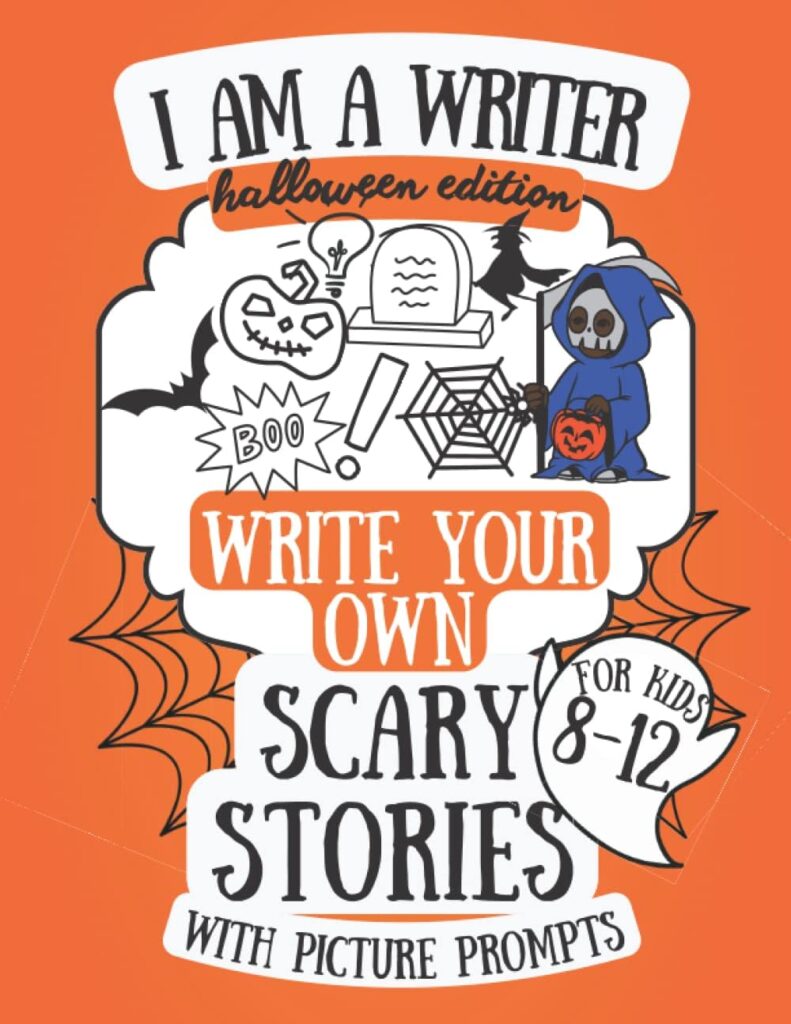 I am a Writer! Halloween Edition Write Your Own Scary Stories with Picture Prompts for Kids 8-12: Book for Creative Writing  Storytelling Skills (I am a Writer Series)